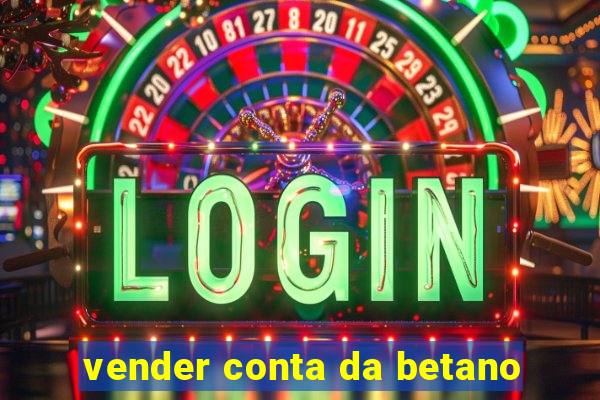 vender conta da betano